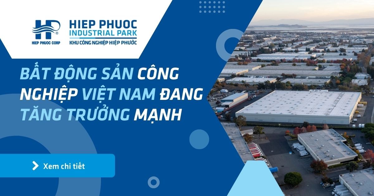 Bất Động Sản Công Nghiệp Việt Nam Đang Tăng Trưởng Mạnh | Khu Công Nghiệp Hiệp Phước