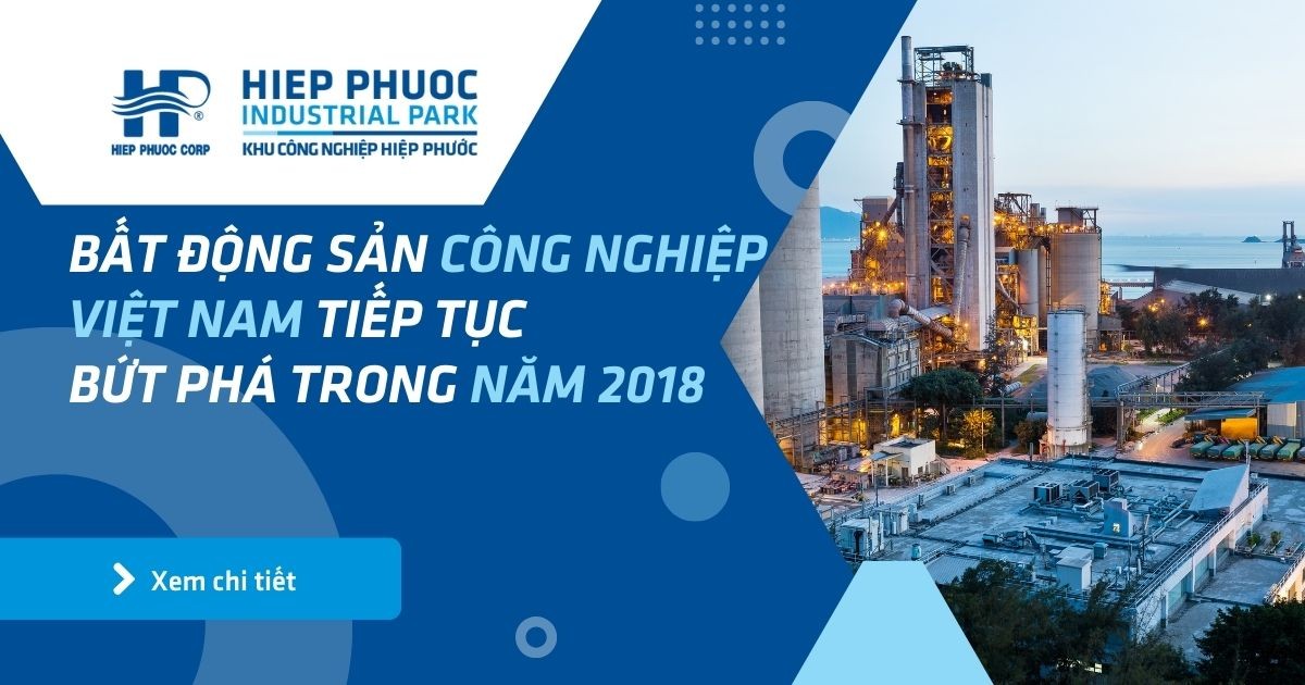 Bất Động Sản Công Nghiệp Việt Nam Tiếp Tục Bứt Phá Trong Năm 2018 | Khu Công Nghiệp Hiệp Phước