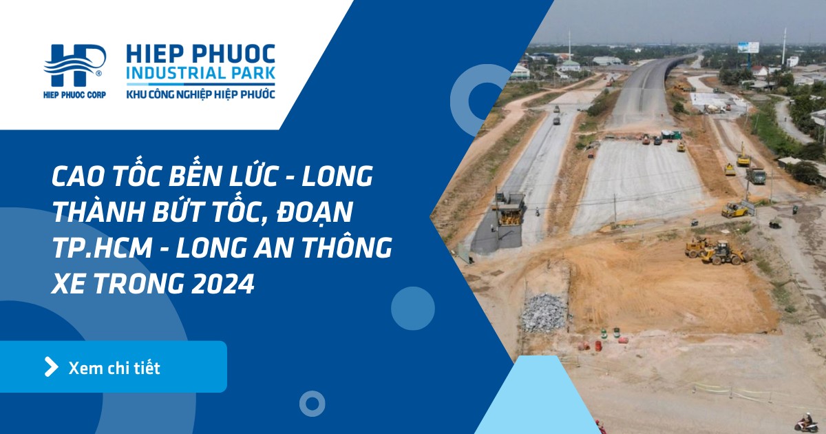 Cao Tốc Bến Lức - Long Thành Bứt Tốc, Đoạn Tp.hcm - Long An Thông Xe Trong 2024 | Khu Công Nghiệp Hiệp Phước