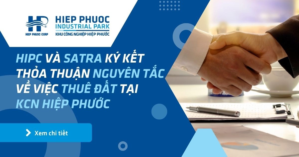 Công Ty Cổ Phần Kcn Hiệp Phước (Hipc) Và Tổng Công Ty Thương Mại Sài Gòn - Tnhh Mtv (Satra) Ký Kết Thỏa Thuận Nguyên Tắc Về Việc Thuê Đất Tại Kcn Hiệp Phước | Khu Công Nghiệp Hiệp Phước