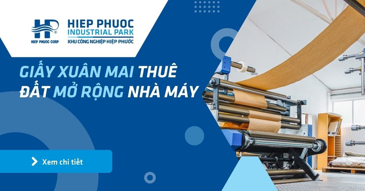 Giấy Xuân Mai Thuê Đất Mở Rộng Nhà Máy | Khu Công Nghiệp Hiệp Phước