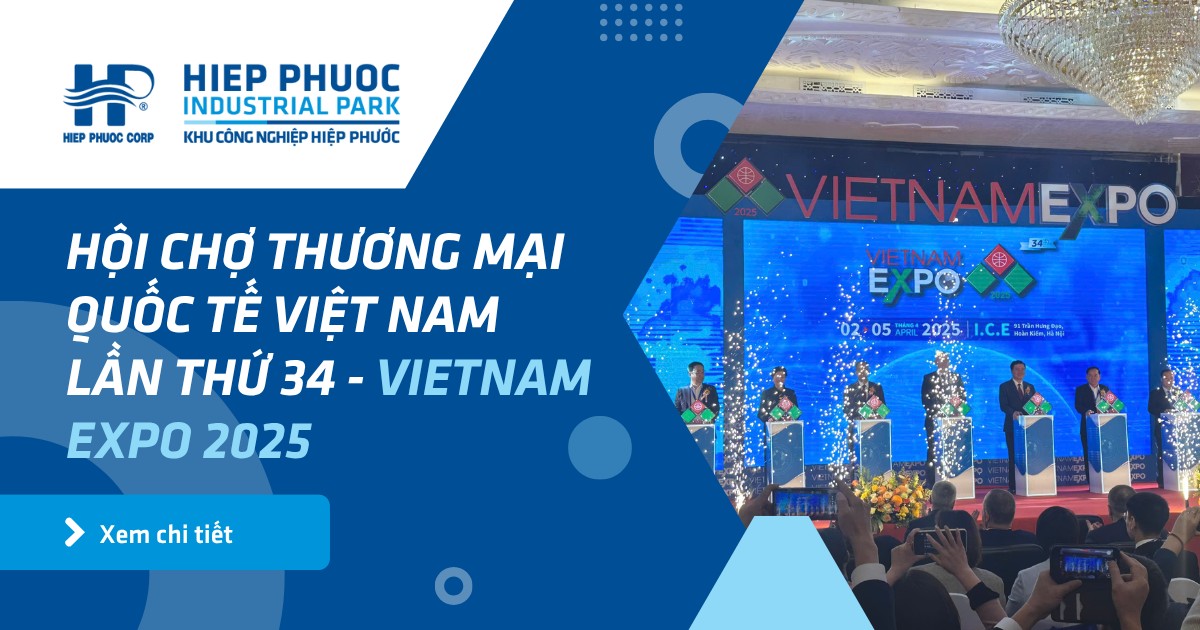 Hội Chợ Thương Mại Quốc Tế Việt Nam Lần Thứ 34 - Vietnam Expo 2025 | Khu Công Nghiệp Hiệp Phước