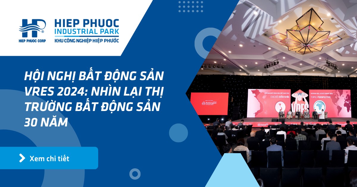 Hội Nghị Bất Động Sản Vres 2024: Nhìn Lại Thị Trường Bất Động Sản 30 Năm | Khu Công Nghiệp Hiệp Phước