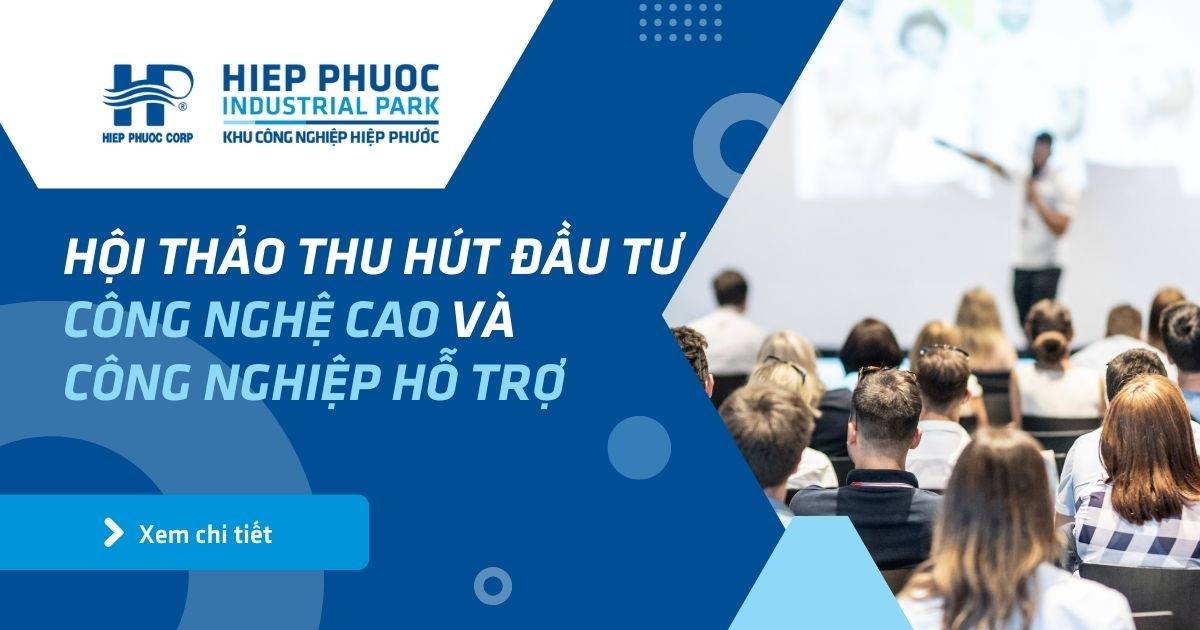 Hội Thảo Thu Hút Đầu Tư Công Nghệ Cao Và Công Nghiệp Hỗ Trợ | Khu Công Nghiệp Hiệp Phước