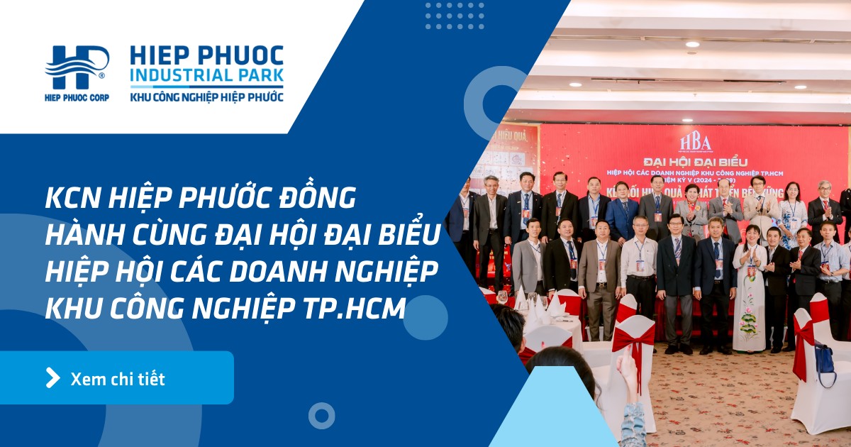 Kcn Hiệp Phước Đồng Hành Cùng Đại Hội Đại Biểu Hiệp Hội Các Doanh Nghiệp Khu Công Nghiệp Tp.hcm (Hba) Nhiệm Kì 2024 - 2029 | Khu Công Nghiệp Hiệp Phước