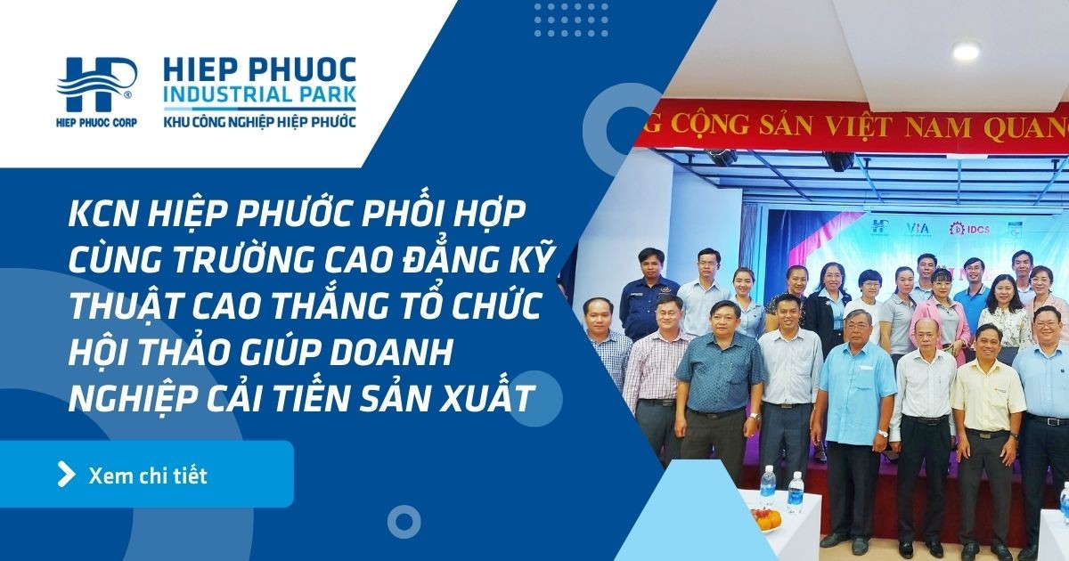 Kcn Hiệp Phước Phối Hợp Cùng Trường Cao Đẳng Kỹ Thuật Cao Thắng Tổ Chức Hội Thảo Giúp Doanh Nghiệp Cải Tiến Sản Xuất | Khu Công Nghiệp Hiệp Phước