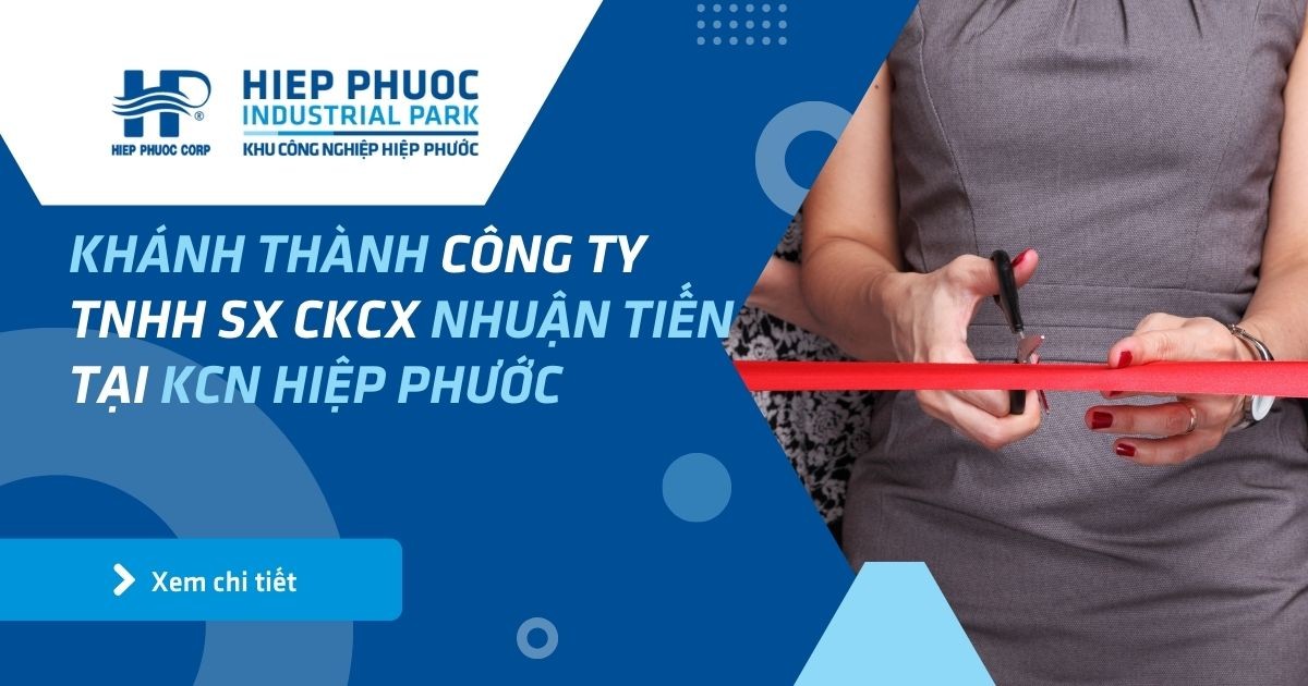 Khánh Thành Công Ty Tnhh Sx Ckcx Nhuận Tiến Tại Kcn Hiệp Phước | Khu Công Nghiệp Hiệp Phước