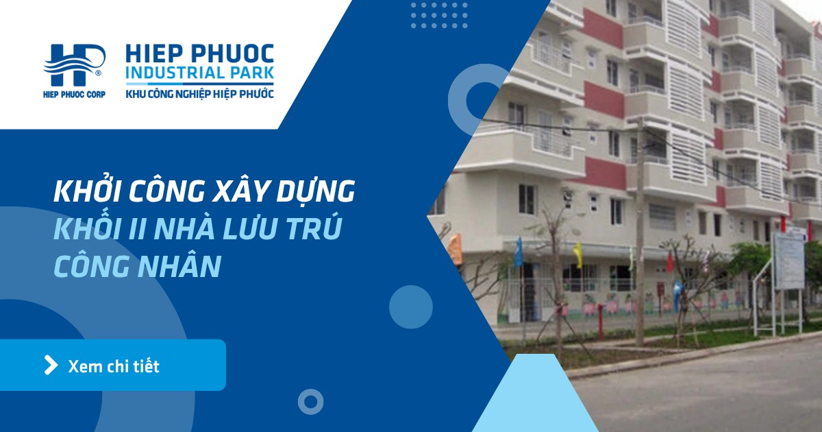 Khởi Công Xây Dựng Khối Ii Nhà Lưu Trú Công Nhân | Khu Công Nghiệp Hiệp Phước
