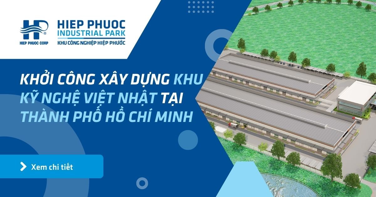 Khởi Công Xây Dựng Khu Kỹ Nghệ Việt Nhật Tại Thành Phố Hồ Chí Minh | Khu Công Nghiệp Hiệp Phước