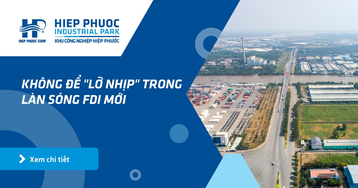 Không Để Lỡ Nhịp Trong Làn Sóng Fdi Mới | Khu Công Nghiệp Hiệp Phước