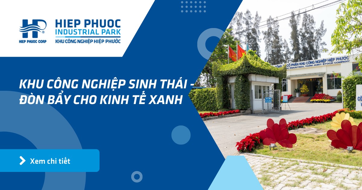Khu công nghiệp sinh thái - đòn bẩy cho kinh tế xanh | Khu Công Nghiệp Hiệp Phước