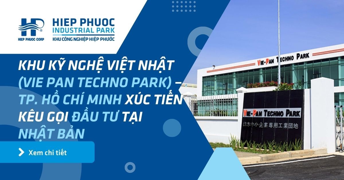 Khu Kỹ Nghệ Việt Nhật (Vie Pan Techno Park) – Tp. Hồ Chí Minh Xúc Tiến Kêu Gọi Đầu Tư Tại Nhật Bản | Khu Công Nghiệp Hiệp Phước