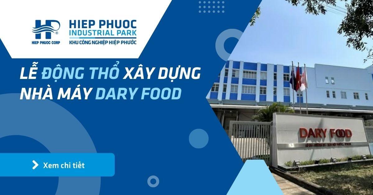 Lễ Động Thổ Xây Dựng Nhà Máy Dary Food | Khu Công Nghiệp Hiệp Phước