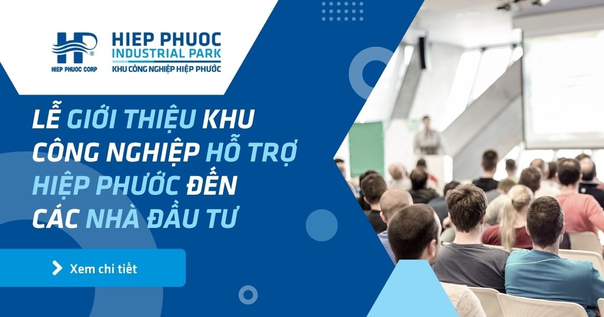 Lễ Giới Thiệu Khu Công Nghiệp Hỗ Trợ Hiệp Phước Đến Các Nhà Đầu Tư | Khu Công Nghiệp Hiệp Phước