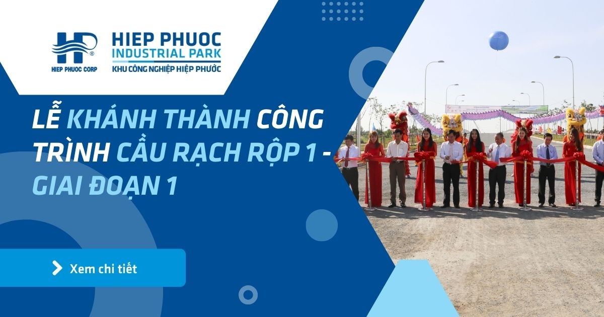 Lễ Khánh Thành Công Trình Cầu Rạch Rộp 1 - Giai Đoạn 1 | Khu Công Nghiệp Hiệp Phước