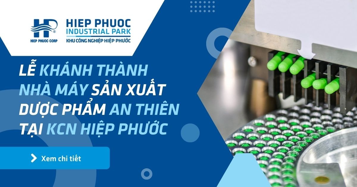 Lễ Khánh Thành Nhà Máy Sản Xuất Dược Phẩm An Thiên Tại Kcn Hiệp Phước | Khu Công Nghiệp Hiệp Phước