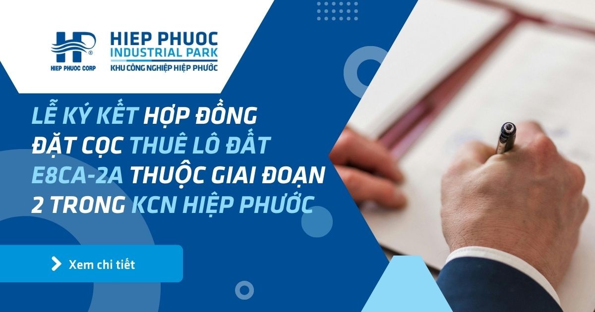 Lễ Ký Kết Hợp Đồng Đặt Cọc Thuê Lô Đất E8Ca-2A Thuộc Giai Đoạn 2 Trong Khu Công Nghiệp Hiệp Phước | Khu Công Nghiệp Hiệp Phước