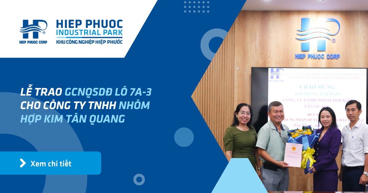 Lễ Trao Gcnqsdđ Lô 7A-3 Cho Công Ty Tnhh Nhôm Hợp Kim Tân Quang | Khu Công Nghiệp Hiệp Phước