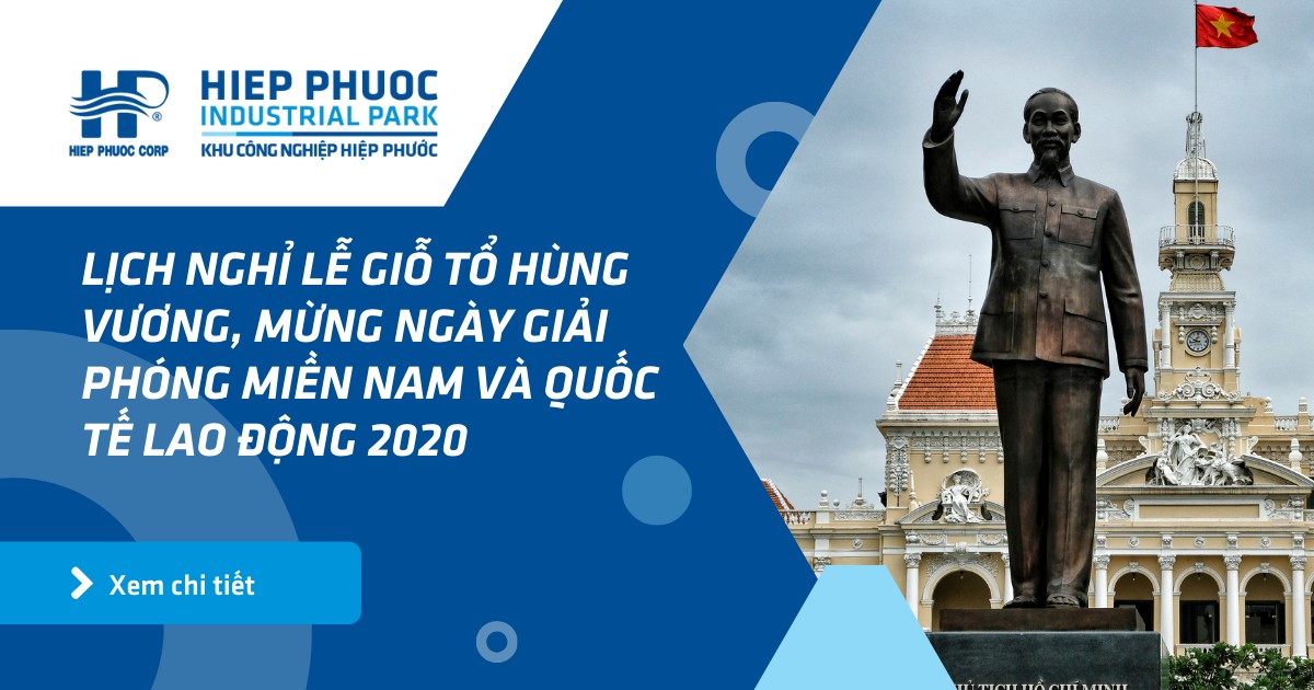 Lịch Nghỉ Lễ Giỗ Tổ Hùng Vương, Mừng Ngày Giải Phóng Miền Nam Và Quốc Tế Lao Động 2020 | Khu Công Nghiệp Hiệp Phước