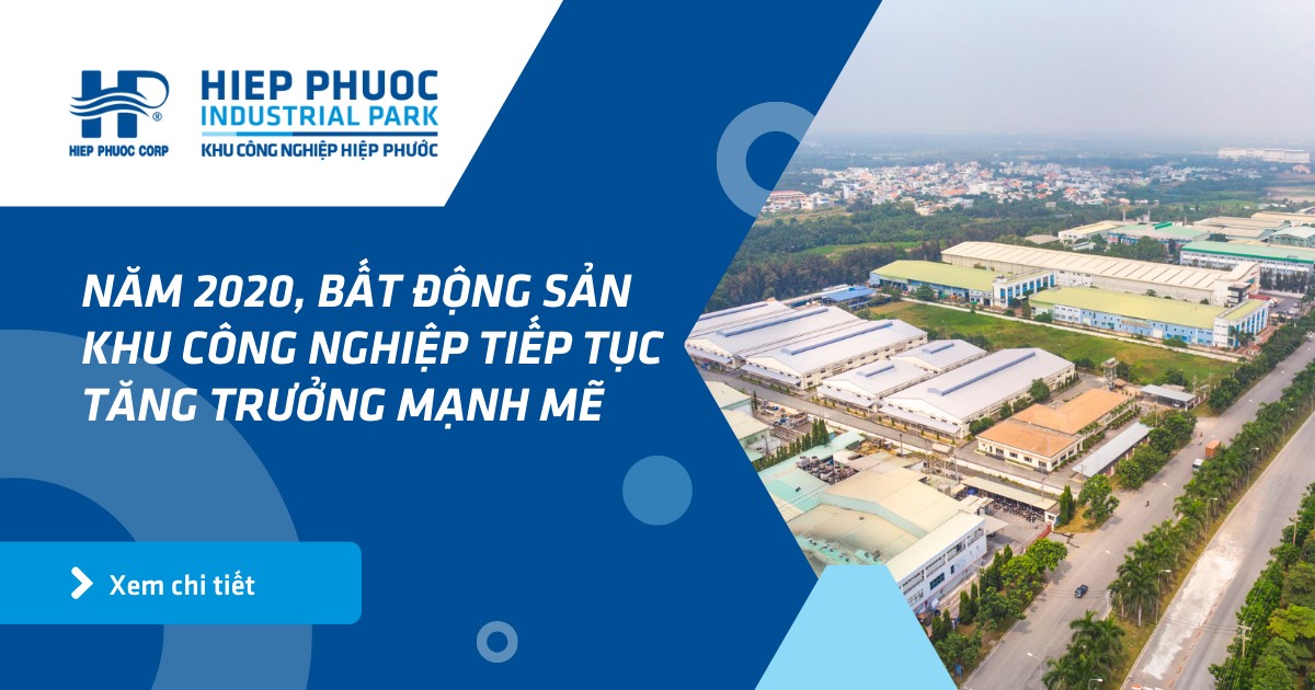 Năm 2020, Bất Động Sản Khu Công Nghiệp Tiếp Tục Tăng Trưởng Mạnh Mẽ | Khu Công Nghiệp Hiệp Phước