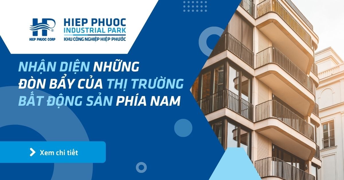 Nhận Diện Những Đòn Bẩy Của Thị Trường Bất Động Sản Phía Nam | Khu Công Nghiệp Hiệp Phước