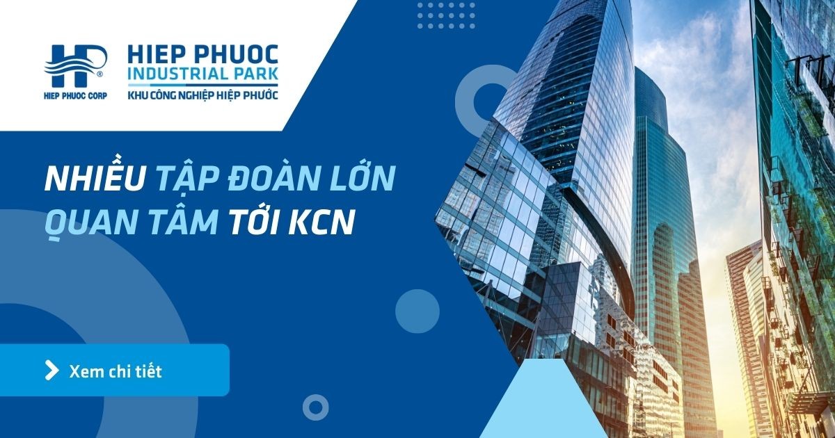 Nhiều Tập Đoàn Lớn Quan Tâm Tới Kcn | Khu Công Nghiệp Hiệp Phước