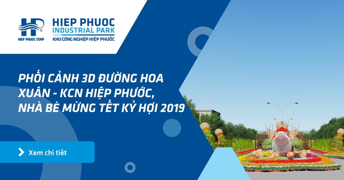 Phối Cảnh 3D Đường Hoa Xuân - Kcn Hiệp Phước, Nhà Bè Mừng Tết Kỷ Hợi 2019 | Khu Công Nghiệp Hiệp Phước