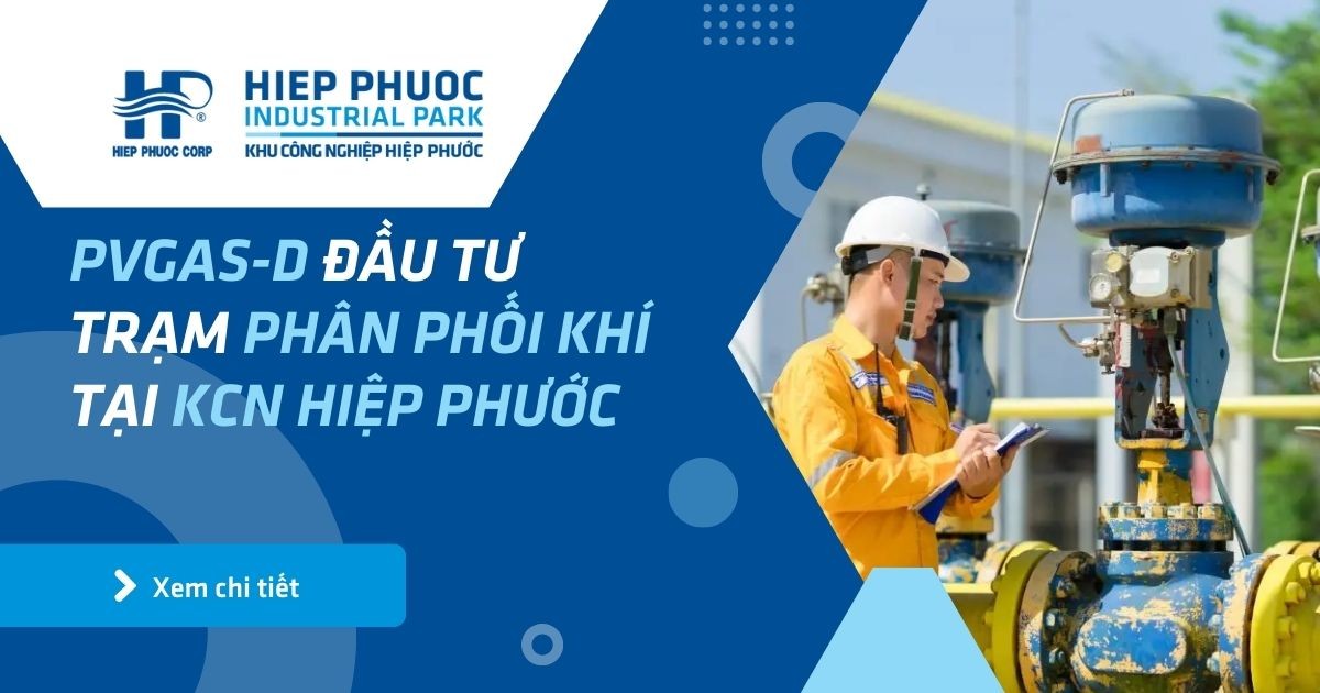 Pvgas-D Đầu Tư Trạm Phân Phối Khí Tại Kcn Hiệp Phước | Khu Công Nghiệp Hiệp Phước