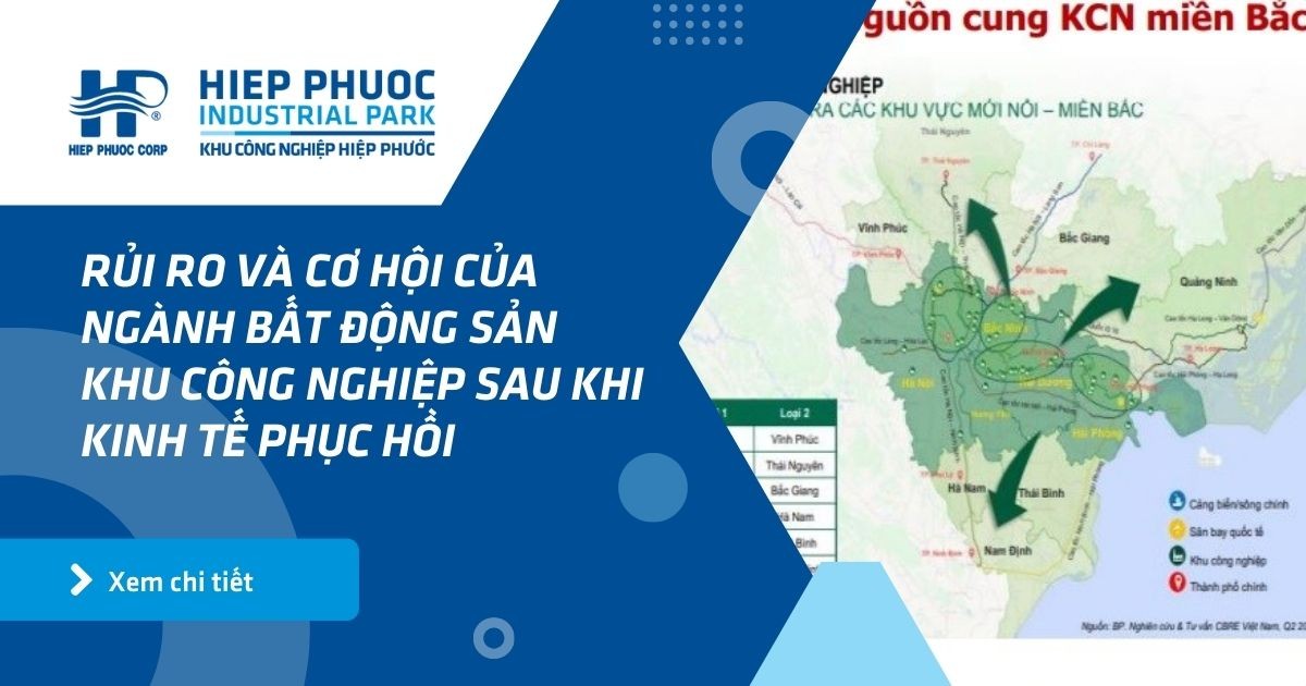 Rủi Ro Và Cơ Hội Của Ngành Bất Động Sản Khu Công Nghiệp Sau Khi Kinh Tế Phục Hồi | Khu Công Nghiệp Hiệp Phước