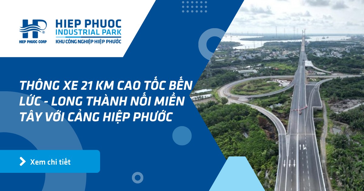Thông xe 21 km cao tốc Bến Lức - Long Thành nối miền Tây với cảng Hiệp Phước | Khu Công Nghiệp Hiệp Phước