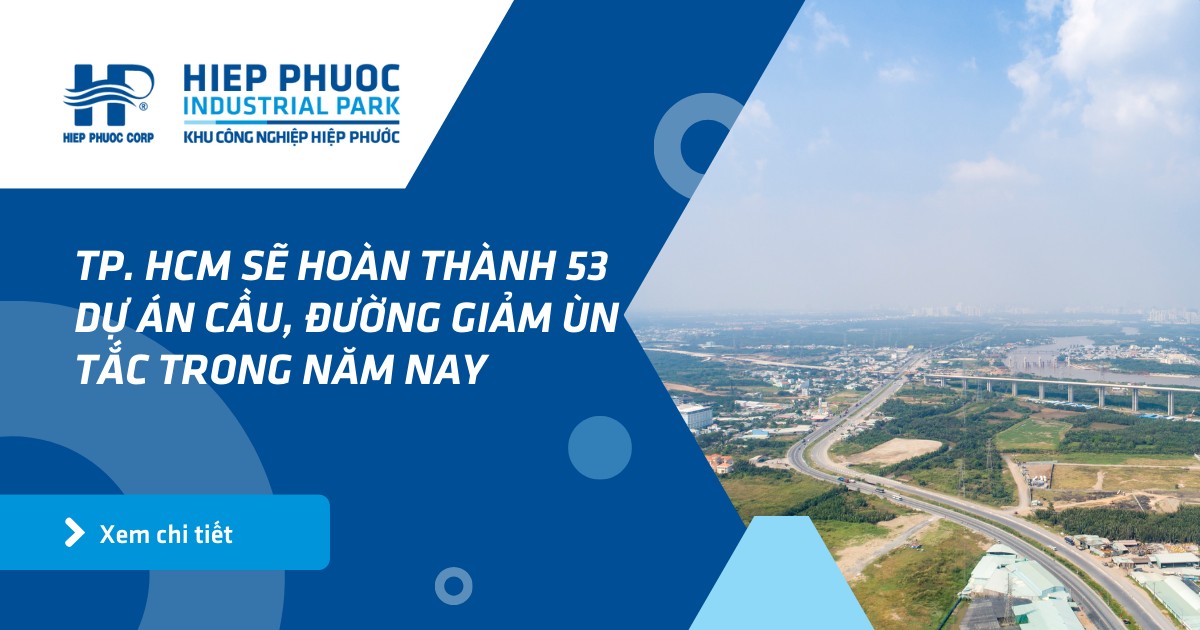 Tp. Hcm Sẽ Hoàn Thành 53 Dự Án Cầu, Đường Giảm Ùn Tắc Trong Năm Nay | Khu Công Nghiệp Hiệp Phước