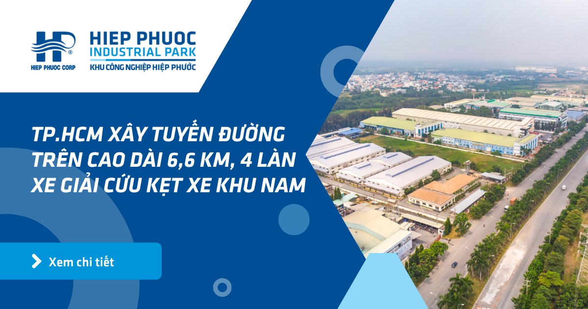 TP.HCM xây tuyến đường trên cao dài 6,6 km, 4 làn xe giải cứu kẹt xe khu Nam | Khu Công Nghiệp Hiệp Phước