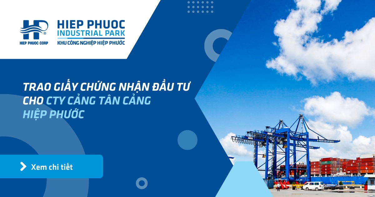 Trao Giấy Chứng Nhận Đầu Tư Cho Cty Cảng Tân Cảng Hiệp Phước | Khu Công Nghiệp Hiệp Phước