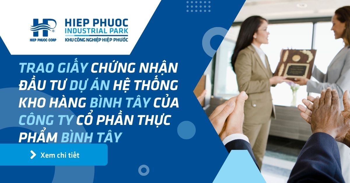 Trao Giấy Chứng Nhận Đầu Tư Dự Án Hệ Thống Kho Hàng Bình Tây Của Công Ty Cổ Phần Thực Phẩm Bình Tây | Khu Công Nghiệp Hiệp Phước