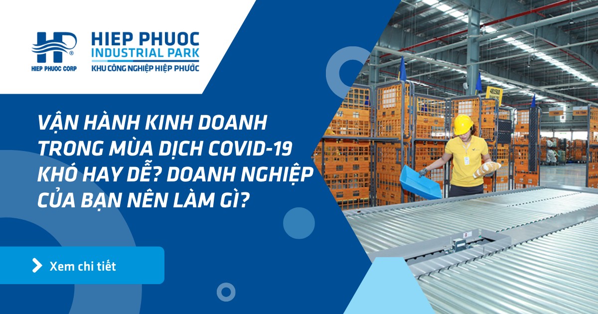 Vận Hành Kinh Doanh Trong Mùa Dịch Covid-19 Khó Hay Dễ? Doanh Nghiệp Của Bạn Nên Làm Gì? | Khu Công Nghiệp Hiệp Phước