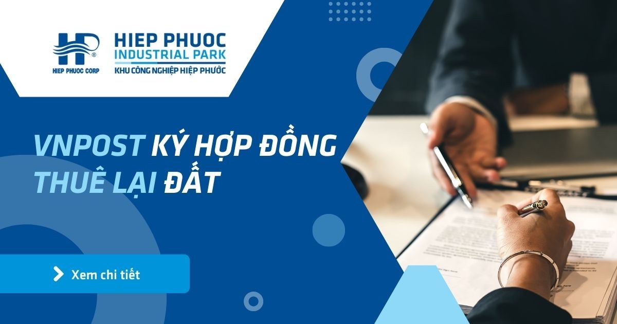 Vnpost Ký Hợp Đồng Thuê Lại Đất | Khu Công Nghiệp Hiệp Phước