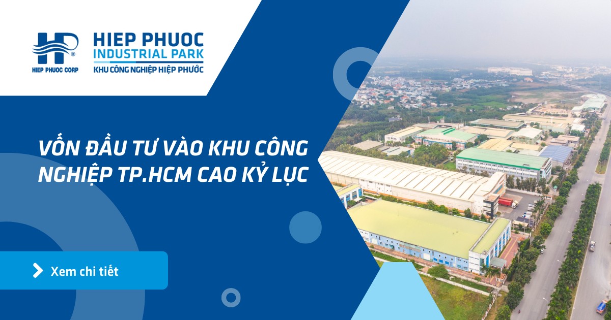 Vốn Đầu Tư Vào Khu Công Nghiệp Tp.hcm Cao Kỷ Lục | Khu Công Nghiệp Hiệp Phước