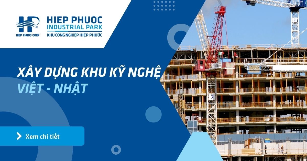 Xây Dựng Khu Kỹ Nghệ Việt - Nhật | Khu Công Nghiệp Hiệp Phước